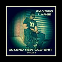 BRAND NEW OLD SH!T episode 2 (not full album) by PAYDRO LARGE produced by PUZZLEBEATS