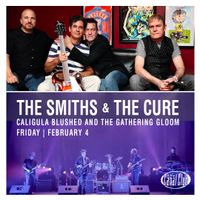 The Smiths + The Cure (tributes with Caligula Blushed and the Gathering Gloom)