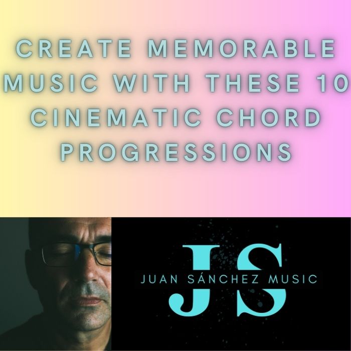 Create Memorable Music with These 10 Cinematic Chord Progressions