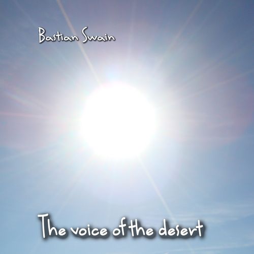 Bastian Swain's first solo album, The voice of the desert