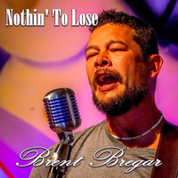 Nothin' To Lose by Brent Bregar & Dan Chitwood