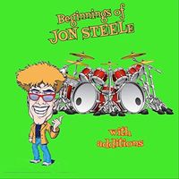 The Beginnings of Jon Steele with Additions by Jon Steele