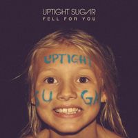 FELL FOR YOU by Uptight Sugar