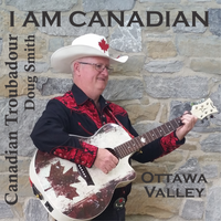 I Am Canadian by Canadian Troubadour Doug Smith 