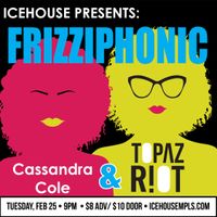 Frizziphonic -- Cassandra Cole with Topaz Riot at Icehouse