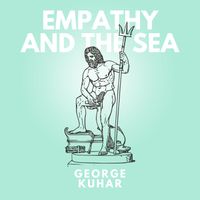 Empathy and the Sea by George Kuhar