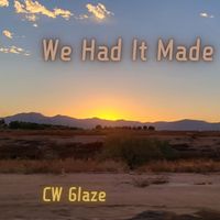 We Had It Made by C.W. Glaze