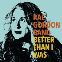 Better Than I Was by Rae Gordon Band
