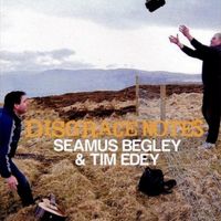 Disgrace notes by Seamus Begley & Tim Edey