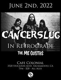 Cancerslug / In Retrograde / The Me Gustas