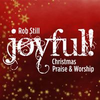 Joyful: Christmas Praise & Worship by Rob Still