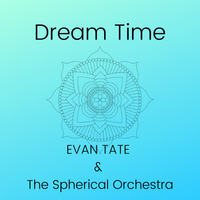 Dream Time by Evan Tate & The Spherical Orchestra