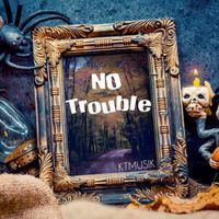 No Trouble by KTmusik