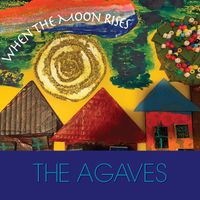 When the Moon Rises by The Agaves