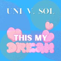 This My Dream by Uni V. Sol