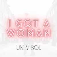 I Got a Woman by Uni V. Sol