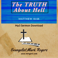 The Truth About Hell by Evangelist Mark Rogers