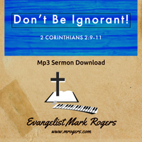 Don't Be Ignorant! by Evangelist Mark Rogers