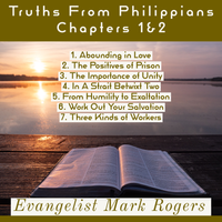 Truths From Philippians, Chapters 1&2 by Evangelist Mark Rogers