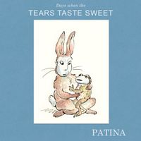 Days When the Tears Taste Sweet by Patina