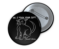 2.25" PS. I Took Your Cat Pin