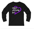 FEB Special - Your Future Ex - Womens Long Sleeve