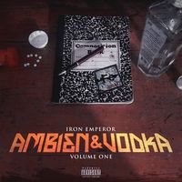 Ambien & Vodka vol 1 by Iron Emperor