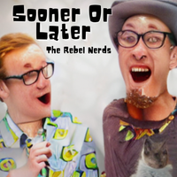 Sooner or Later by The Rebel Nerds