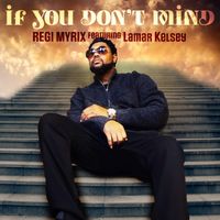 If You Don't Mind by Regi Myrix Featuring Lamar Kelsey