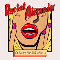 I'd Rather Not Talk About It by Rocket Alexander