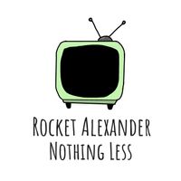 Nothing Less by Rocket Alexander