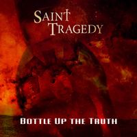 Bottle Up the Truth by Saint Tragedy
