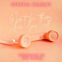 Won't be there when you call by Krystal Scarlet
