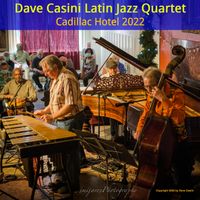 Cadillac Hotel 2022 by Dave Casini Latin Jazz Quartet