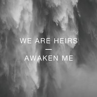 Awaken Me by We Are Heirs
