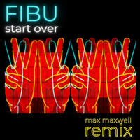 Start Over (Max Maxwell Remix) by Max Maxwell & FiBu