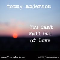 You Can't Fall Out Of Love by Tommy Anderson