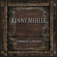 Cornbread and Whiskey by Kenny Mehler