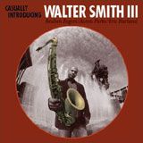 Walter Smith III, Casually Introducing Walter Smith III, Fresh Sound Records 2006

