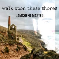 Walk Upon These Shores by Jamsheed Master
