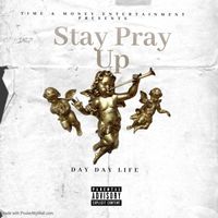 Stay Pray Up Mixtape by Day Day Life