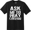 "Ask Me To Pray For You" T-shirt
