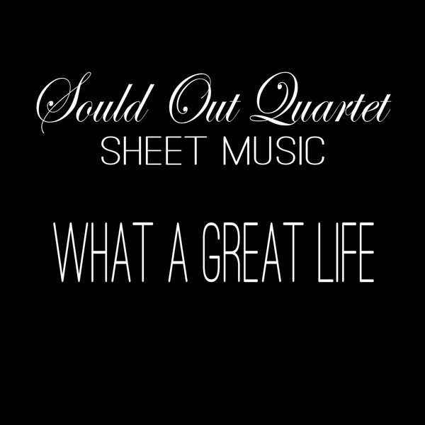 What a Great Life Sheet Music - Soul'd Out Quartet