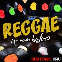 Reggae Like Never Before by DUBTONIC KRU