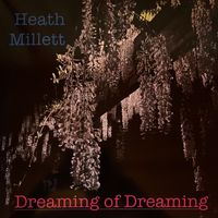 Dreaming of Dreaming by Heath Millett