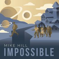 Impossible by The Legendary Mike Hill