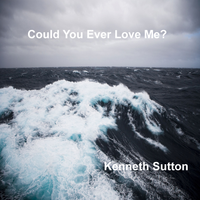 Could You Ever Love Me? by Kenneth Sutton