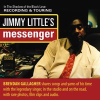 In The Shadow of the Black Love: RECORDING & TOURING JIMMY LITTLE'S MESSENGER