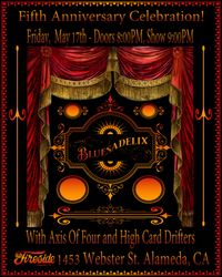 Bluesadelix's Fifth Anniversary Celebration with Axis of Four and High Card Drifters