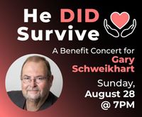 HE DID SURVIVE........A benefit concert for Gary Schweikhart